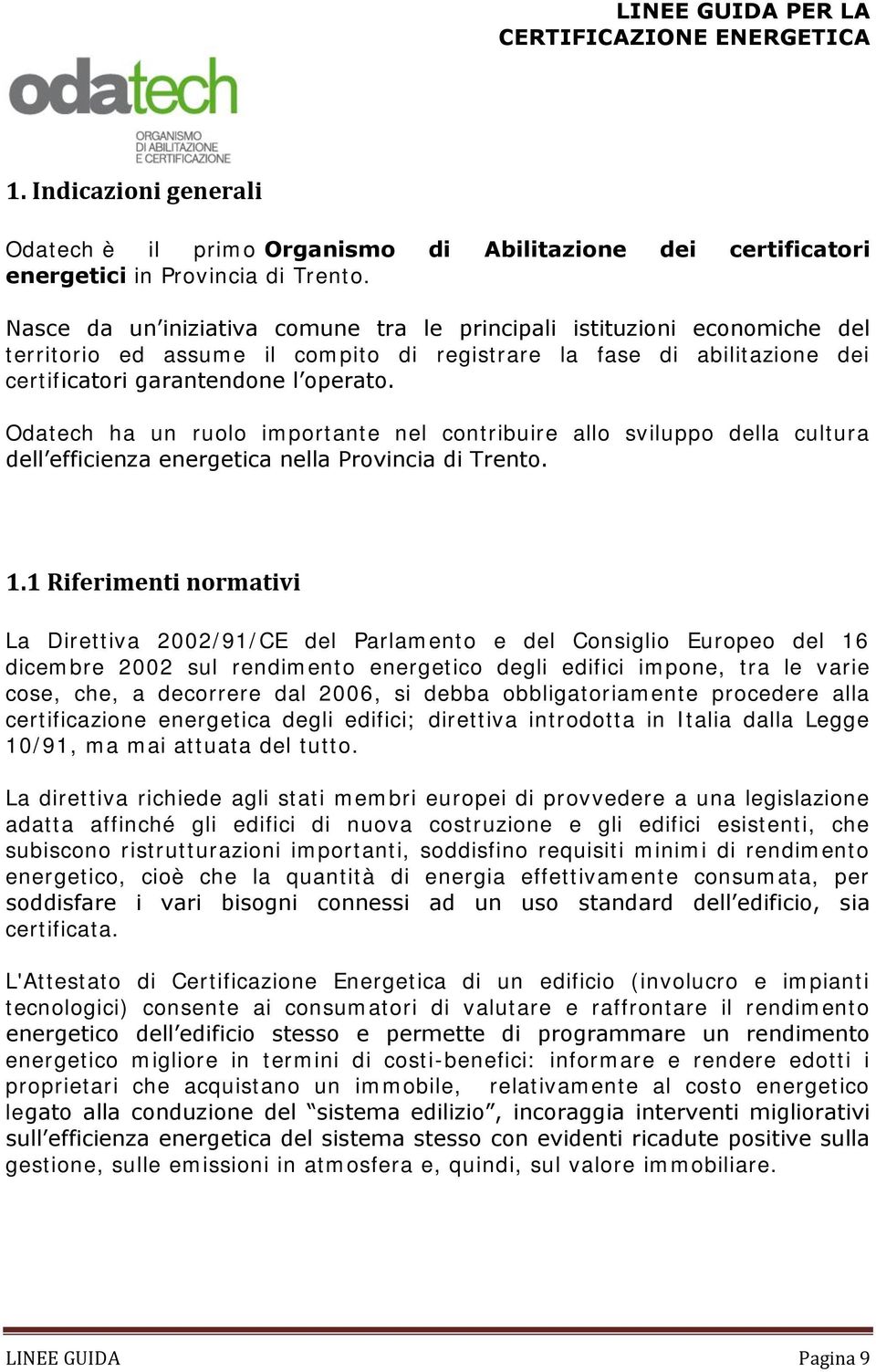 Odatech ha un ruolo importante nel contribuire allo sviluppo della cultura dell efficienza energetica nella Provincia di Trento. 1.