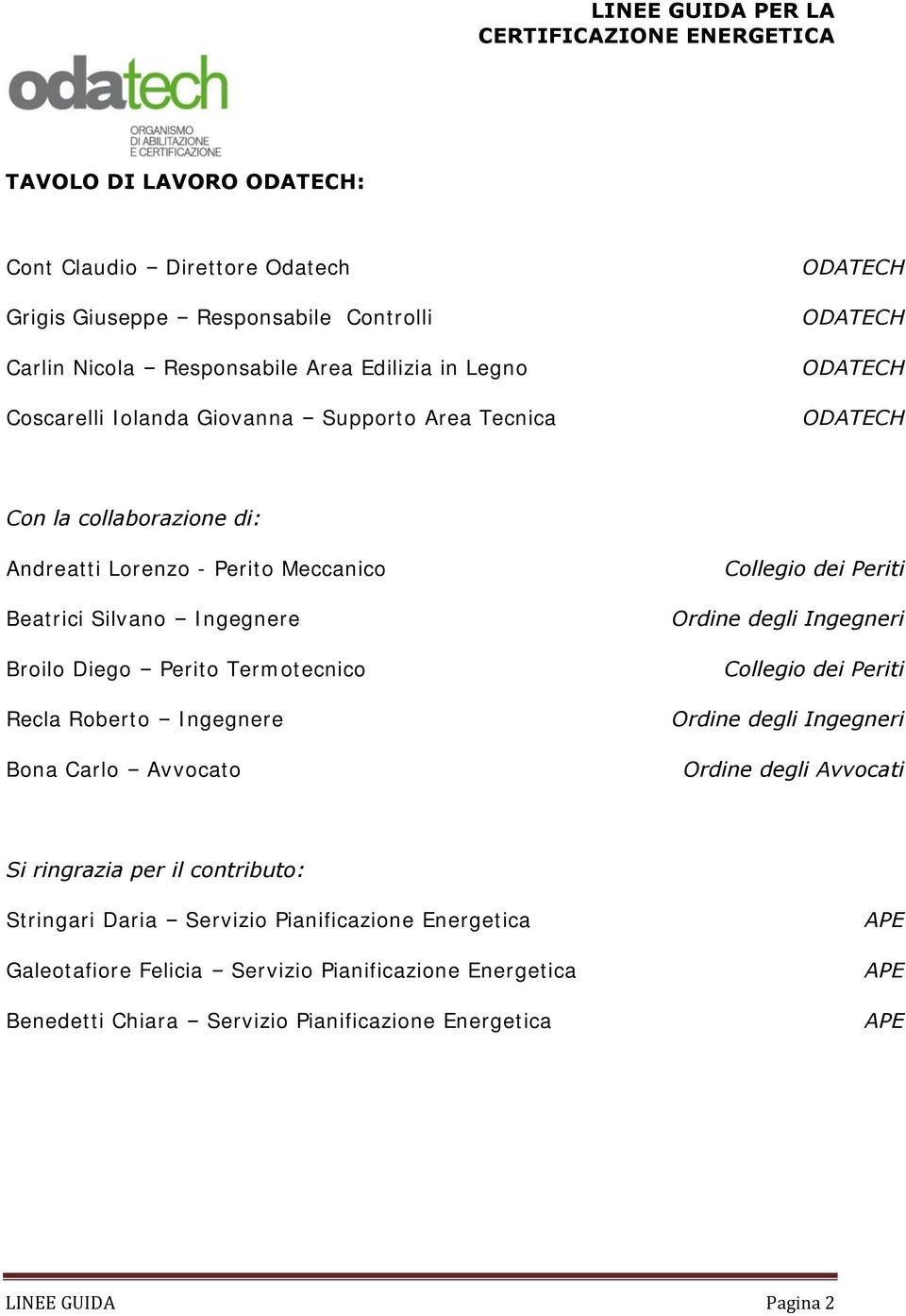 Termotecnico Recla Roberto Ingegnere Bona Carlo Avvocato Collegio dei Periti Ordine degli Ingegneri Collegio dei Periti Ordine degli Ingegneri Ordine degli Avvocati Si ringrazia per il