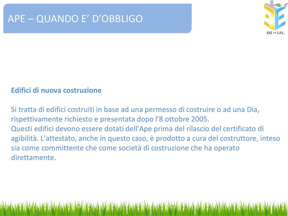 Questi edifici devono essere dotati dell'ape prima del rilascio del certificato di agibilità.