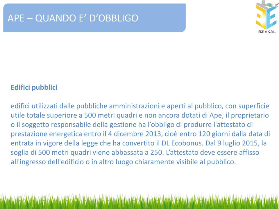 energetica entro il 4 dicembre 2013, cioè entro 120 giorni dalla data di entrata in vigore della legge che ha convertito il DL Ecobonus.