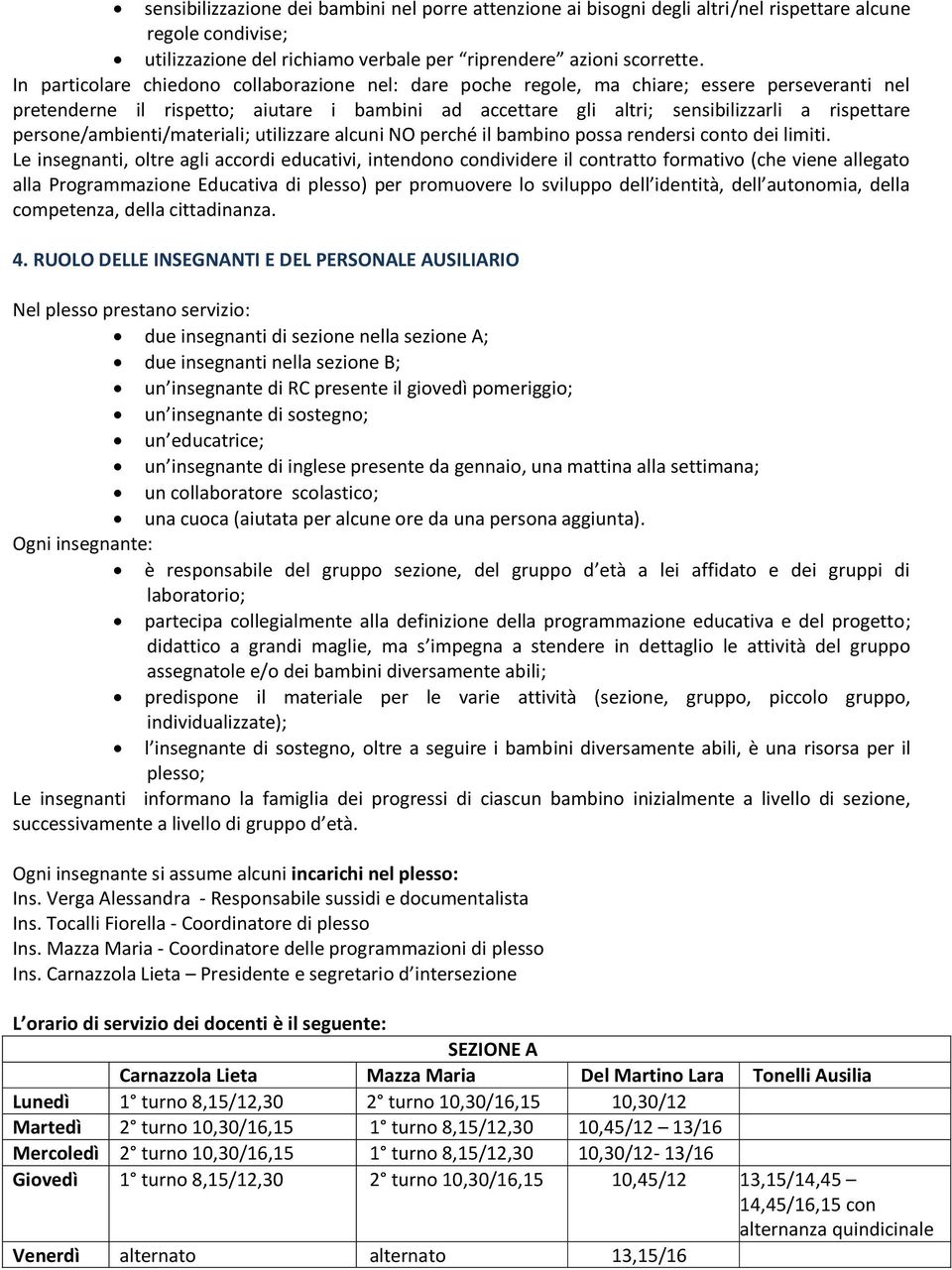 persone/ambienti/materiali; utilizzare alcuni NO perché il bambino possa rendersi conto dei limiti.