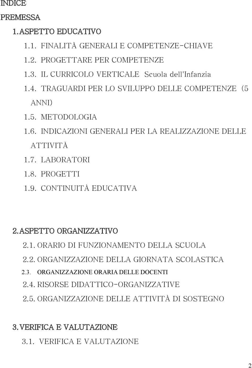 PROGETTI 1.9. CONTINUITÀ EDUCATIVA 2.ASPETTO ORGANIZZATIVO 2.1. ORARIO DI FUNZIONAMENTO DELLA SCUOLA 2.2. ORGANIZZAZIONE DELLA GIORNATA SCOLASTICA 2.3.