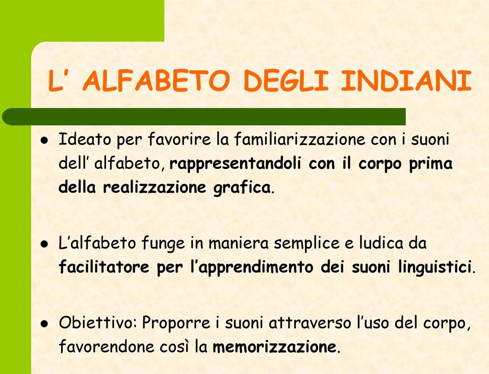 L alfabeto funge in maniera semplice e ludica da facilitatore per l apprendimento dei