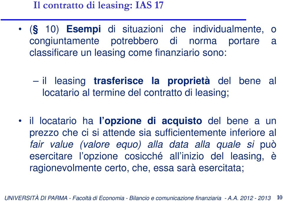 leasing; il locatario ha l opzione di acquisto del bene a un prezzo che ci si attende sia sufficientemente inferiore al fair value