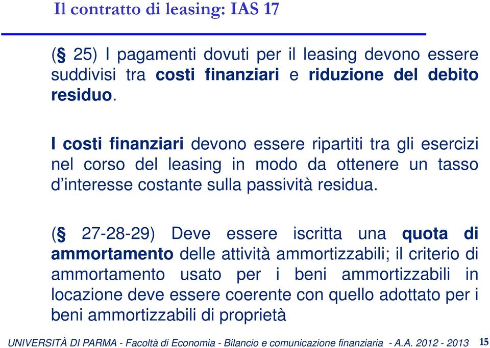 I costi finanziari devono essere ripartiti tra gli esercizi nel corso del leasing in modo da ottenere un tasso d interesse costante sulla