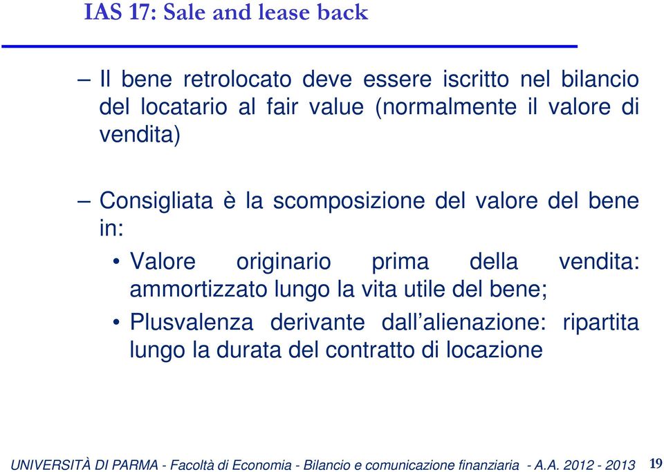 valore del bene in: Valore originario prima della vendita: ammortizzato lungo la vita utile