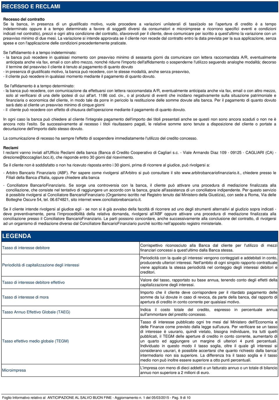 contratto, sfavorevoli per il cliente, deve comunicare per iscritto a quest'ultimo la variazione con un preavviso minimo di due mesi.