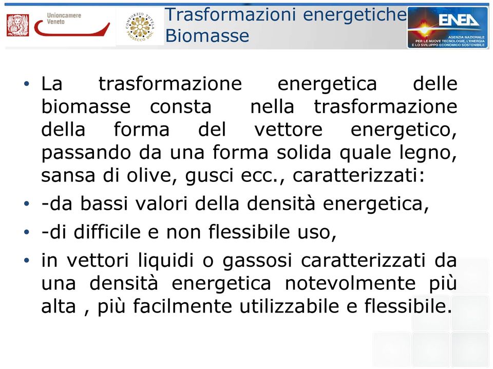 , caratterizzati: -da bassi valori della densità energetica, -di difficile e non flessibile uso, in vettori