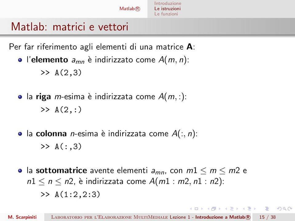 indirizzata come A(:, n): >> A(:,3) la sottomatrice avente elementi a mn, con m1 m m2 e n1 n n2, è