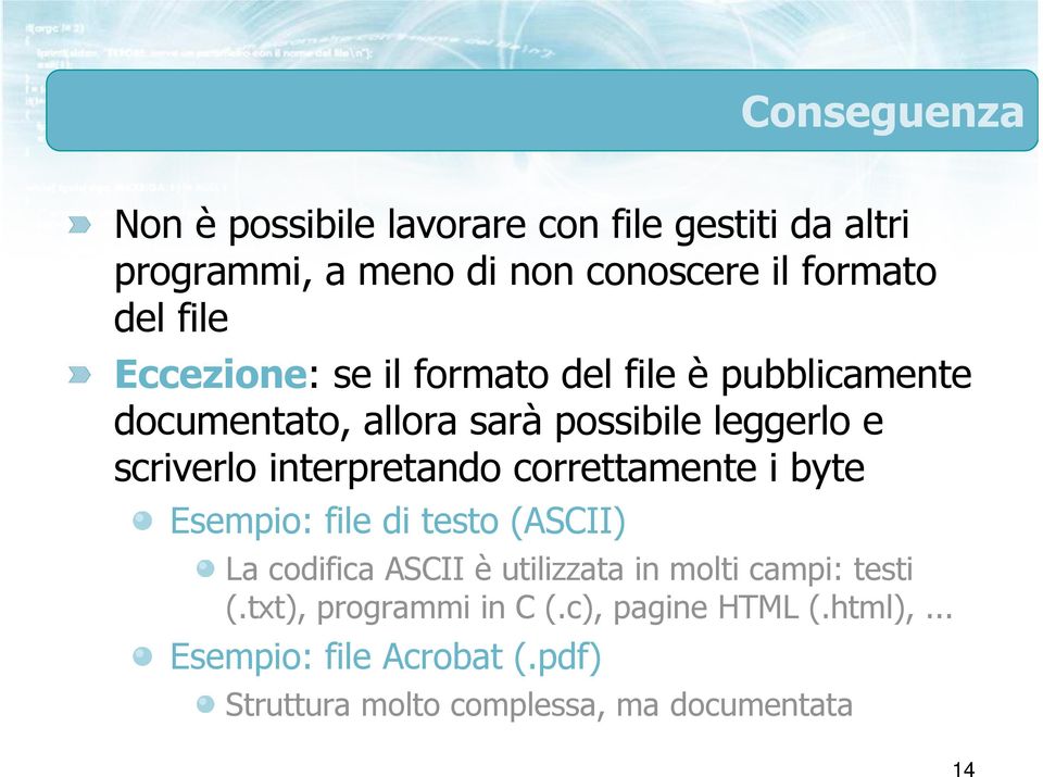 interpretando correttamente i byte Esempio: file di testo (ASCII) La codifica ASCII è utilizzata in molti campi: