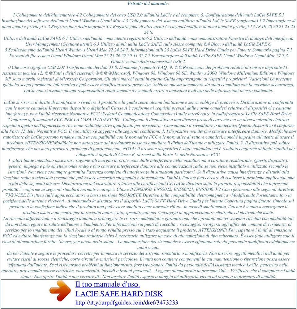 3 Registrazione delle impronte 5.4 Registrazione di altri utenti Creazione/modifica di nomi utenti e privilegi 17 18 19 20 20 21 23 23 24 6. Utilizzo dell'unità LaCie SAFE 6.