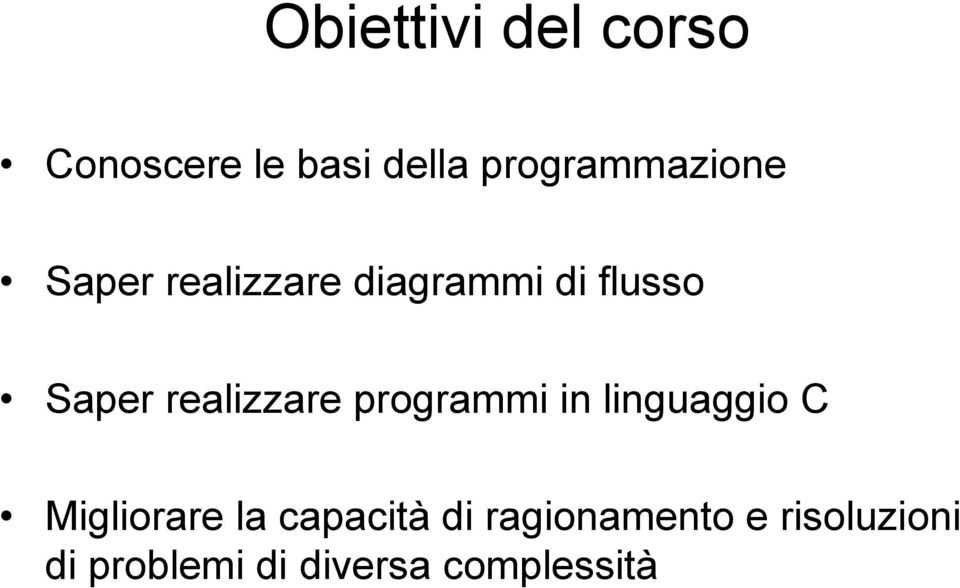 Saper realizzare programmi in linguaggio C Migliorare la