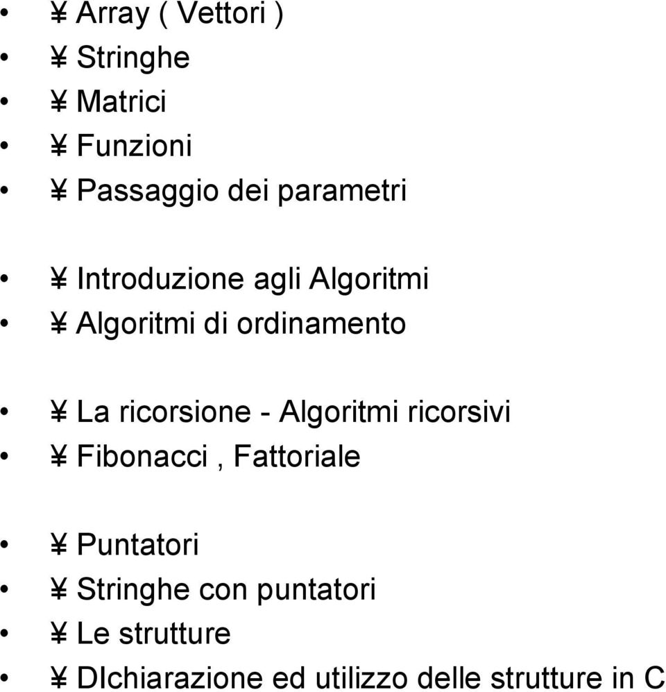 - Algoritmi ricorsivi Fibonacci, Fattoriale Puntatori Stringhe con