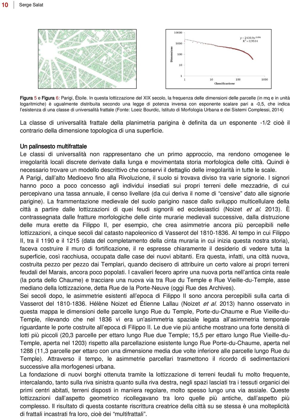 scalare pari a -0,5, che indica l esistenza di una classe di universalità frattale (Fonte: Loeiz Bourdic, Istituto di Morfologia Urbana e dei Sistemi Complessi, 2014) La classe di universalità