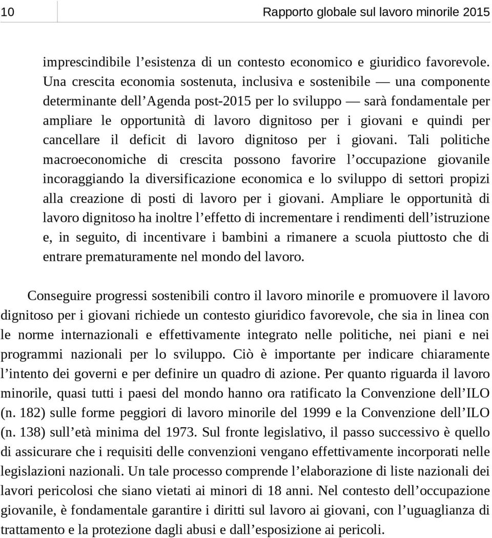 giovani e quindi per cancellare il deficit di lavoro dignitoso per i giovani.