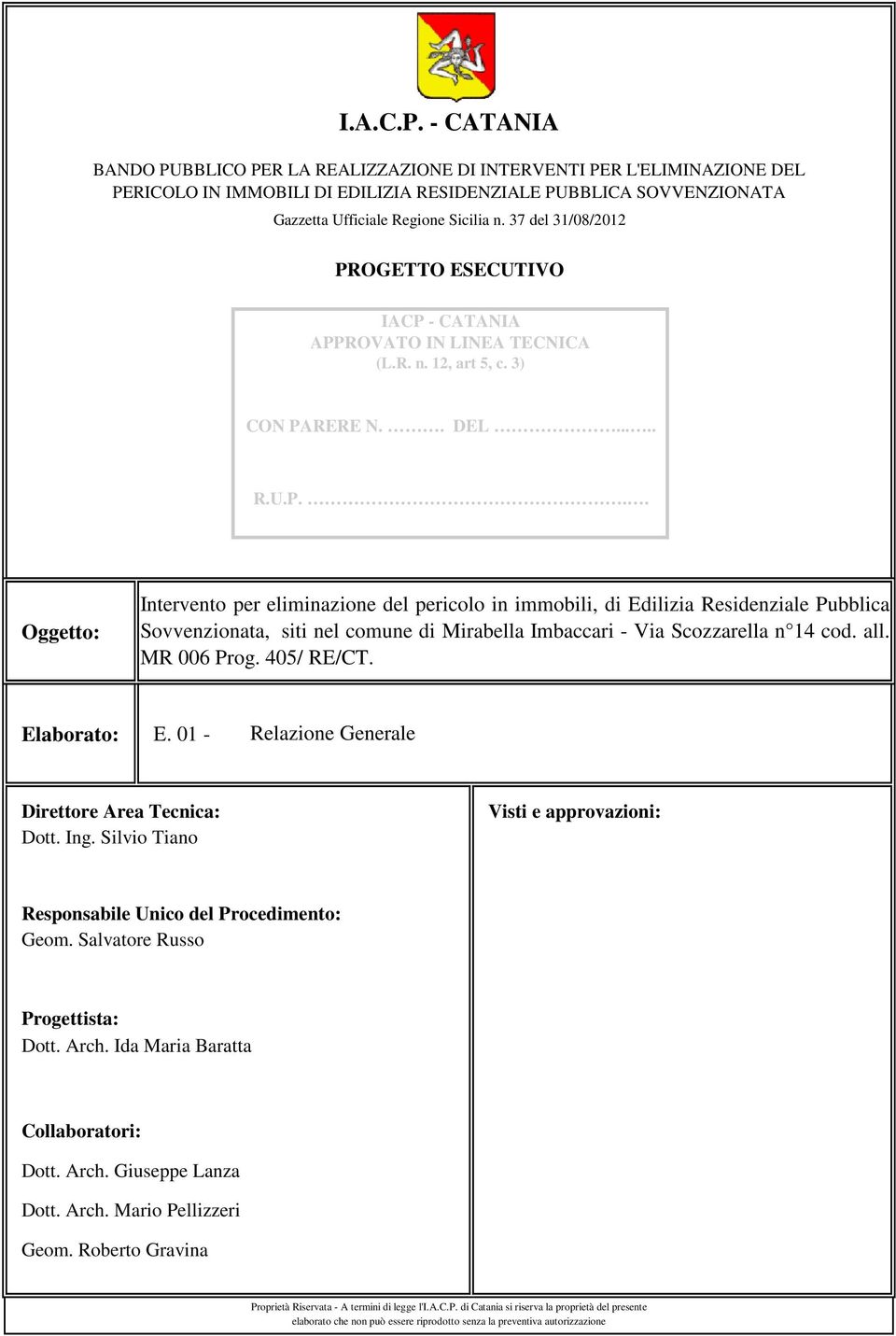 all. MR 006 Prog. 405/ RE/CT. Elaborato: E. 01 - Relazione Generale Direttore Area Tecnica: Dott. Ing. Silvio Tiano Visti e approvazioni: Responsabile Unico del Procedimento: Geom.