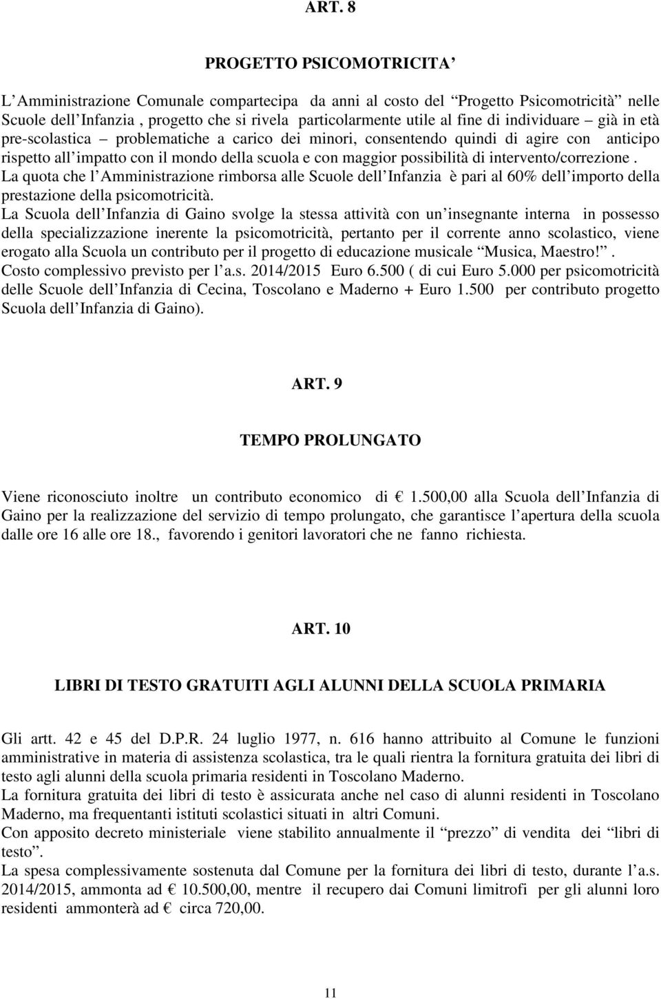 intervento/correzione. La quota che l Amministrazione rimborsa alle Scuole dell Infanzia è pari al 60% dell importo della prestazione della psicomotricità.