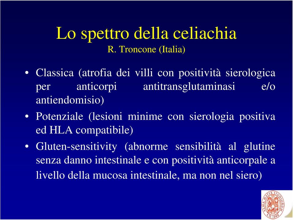 antitransglutaminasi e/o antiendomisio) Potenziale (lesioni minime con sierologia positiva ed