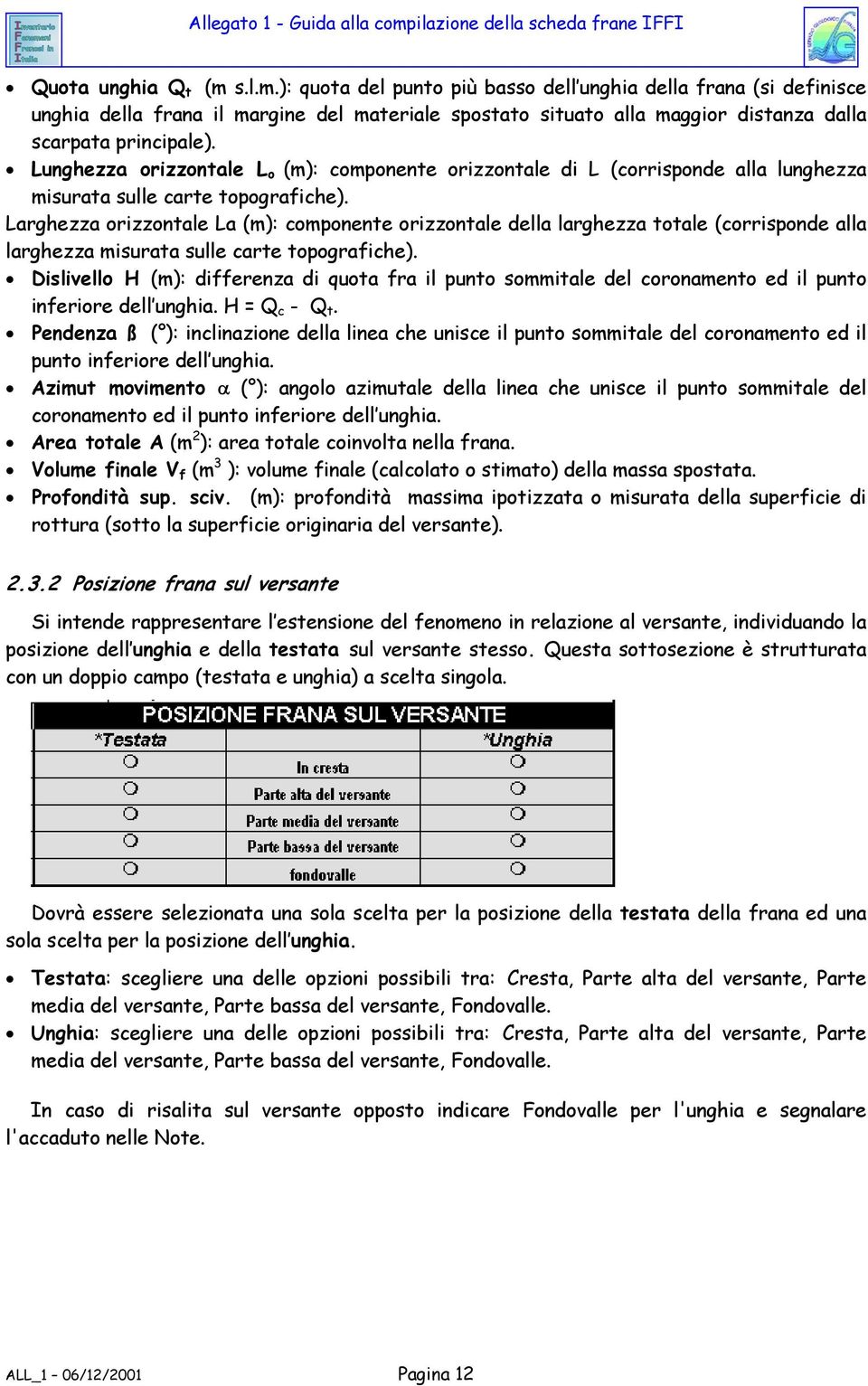 Larghezza orizzontale La (m): componente orizzontale della larghezza totale (corrisponde alla larghezza misurata sulle carte topografiche).