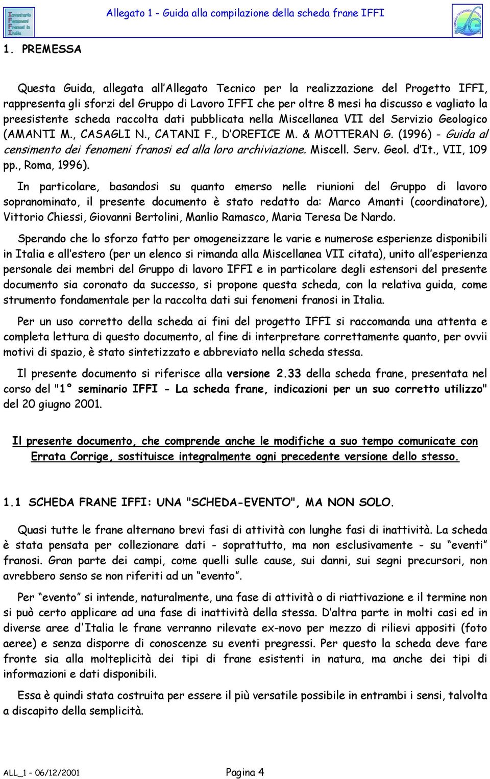 (1996) - Guida al censimento dei fenomeni franosi ed alla loro archiviazione. Miscell. Serv. Geol. d It., VII, 109 pp., Roma, 1996).