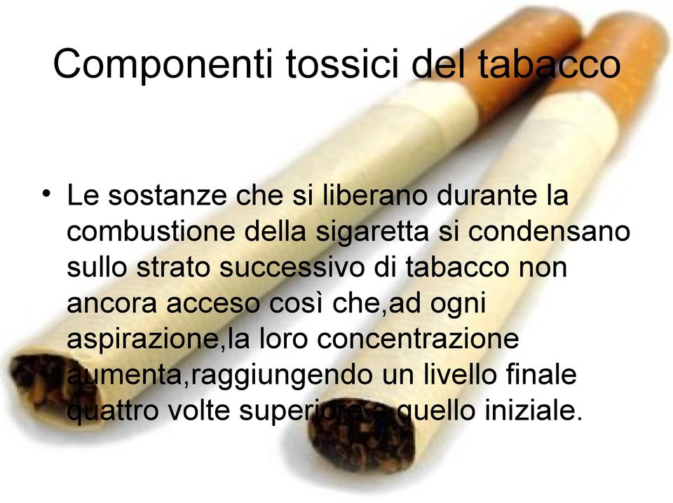 tabacco non ancora acceso così che,ad ogni aspirazione,la loro