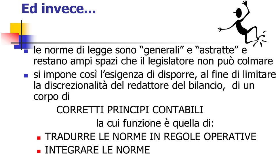 non può colmare si impone così l esigenza di disporre, al fine di limitare la