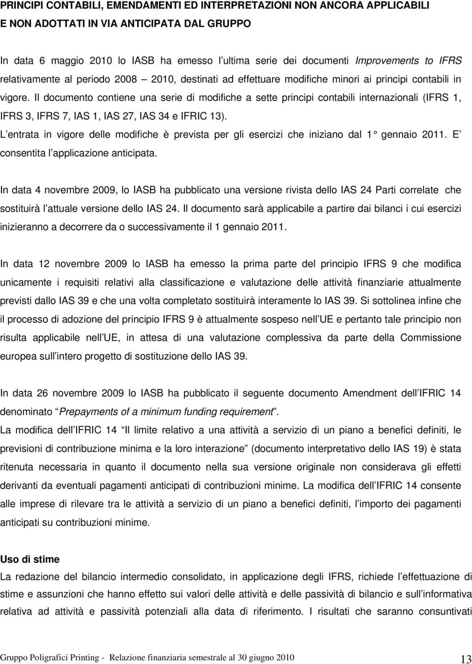 Il documento contiene una serie di modifiche a sette principi contabili internazionali (IFRS 1, IFRS 3, IFRS 7, IAS 1, IAS 27, IAS 34 e IFRIC 13).