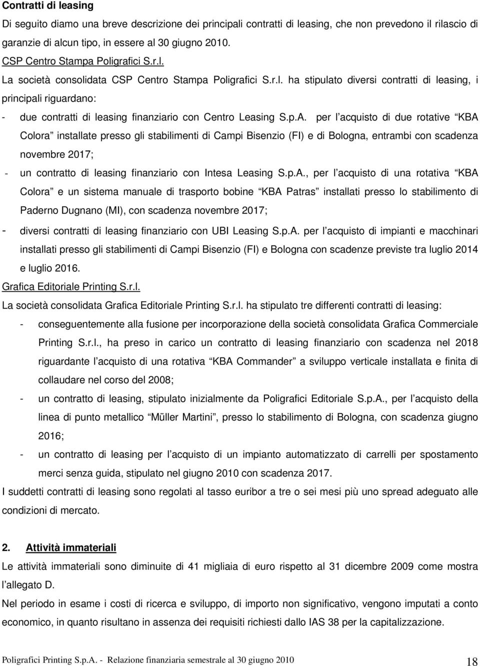 p.A. per l acquisto di due rotative KBA Colora installate presso gli stabilimenti di Campi Bisenzio (FI) e di Bologna, entrambi con scadenza novembre 2017; - un contratto di leasing finanziario con