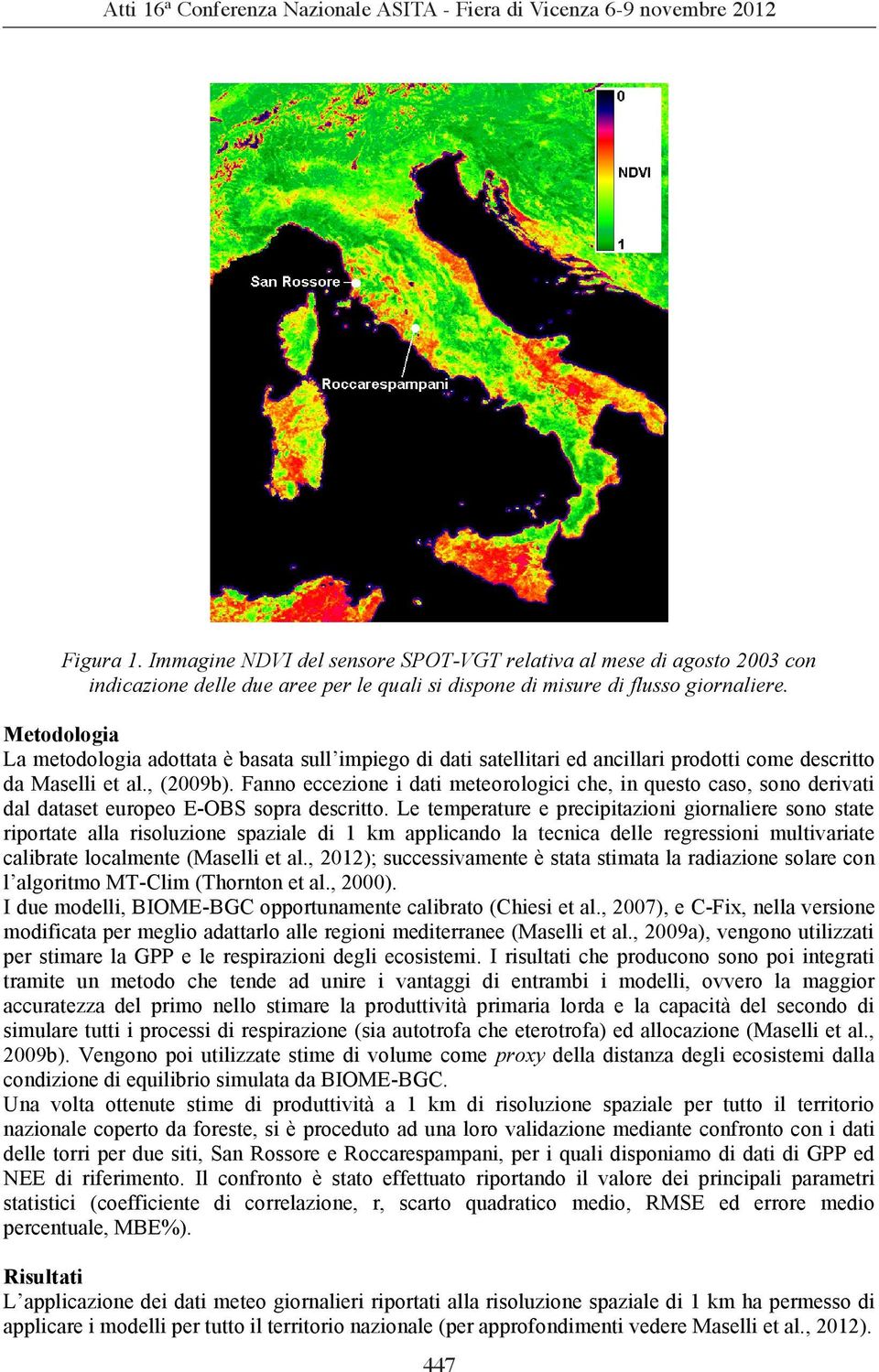 Fanno eccezione i dati meteorologici che, in questo caso, sono derivati dal dataset europeo E-OBS sopra descritto.