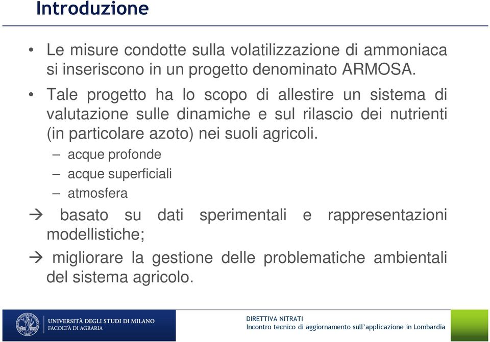 Tale progetto ha lo scopo di allestire un sistema di valutazione sulle dinamiche e sul rilascio dei nutrienti