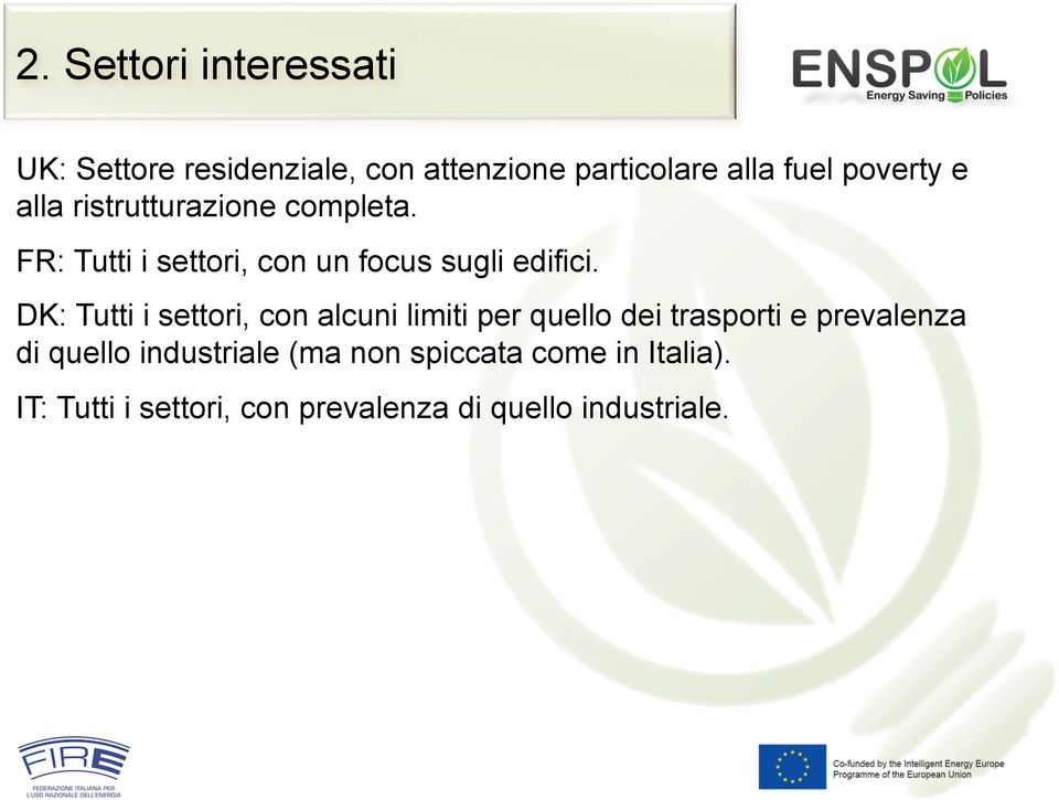 DK: Tutti i settori, con alcuni limiti per quello dei trasporti e prevalenza di quello