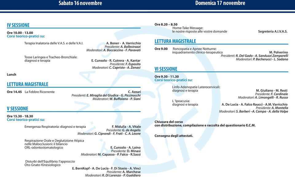 45 La Febbre Ricorrente C. Azzari Presidenti: E. Miraglia del Giudice - G. Piccinocchi Moderatori: W. Buffolano - P. Siani V SESSIONE Ore 15.30-18.