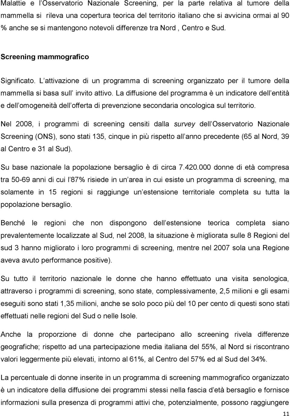 L attivazione di un programma di screening organizzato per il tumore della mammella si basa sull invito attivo.