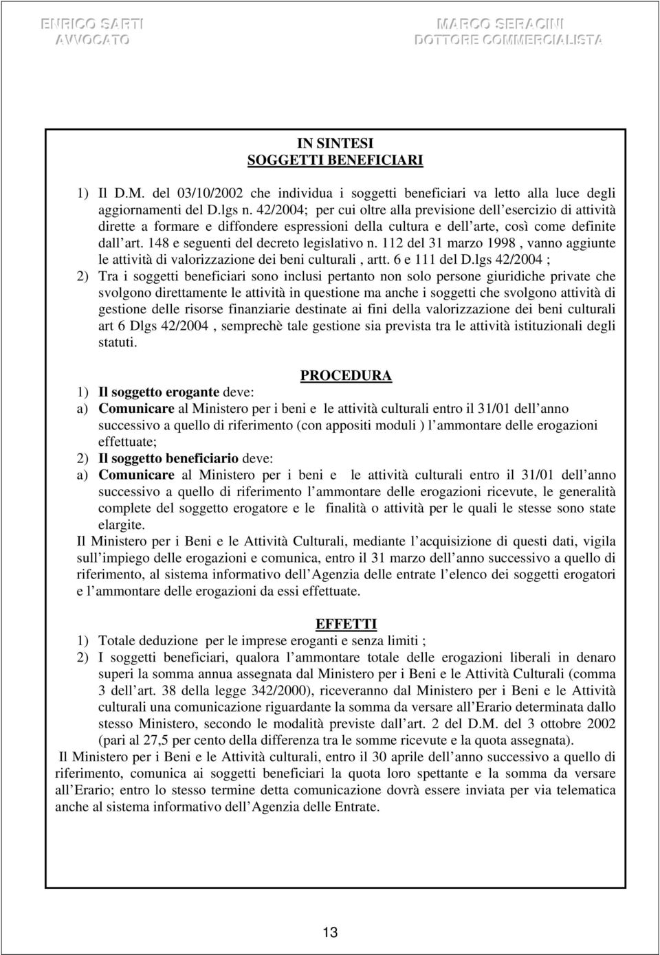 148 e seguenti del decreto legislativo n. 112 del 31 marzo 1998, vanno aggiunte le attività di valorizzazione dei beni culturali, artt. 6 e 111 del D.