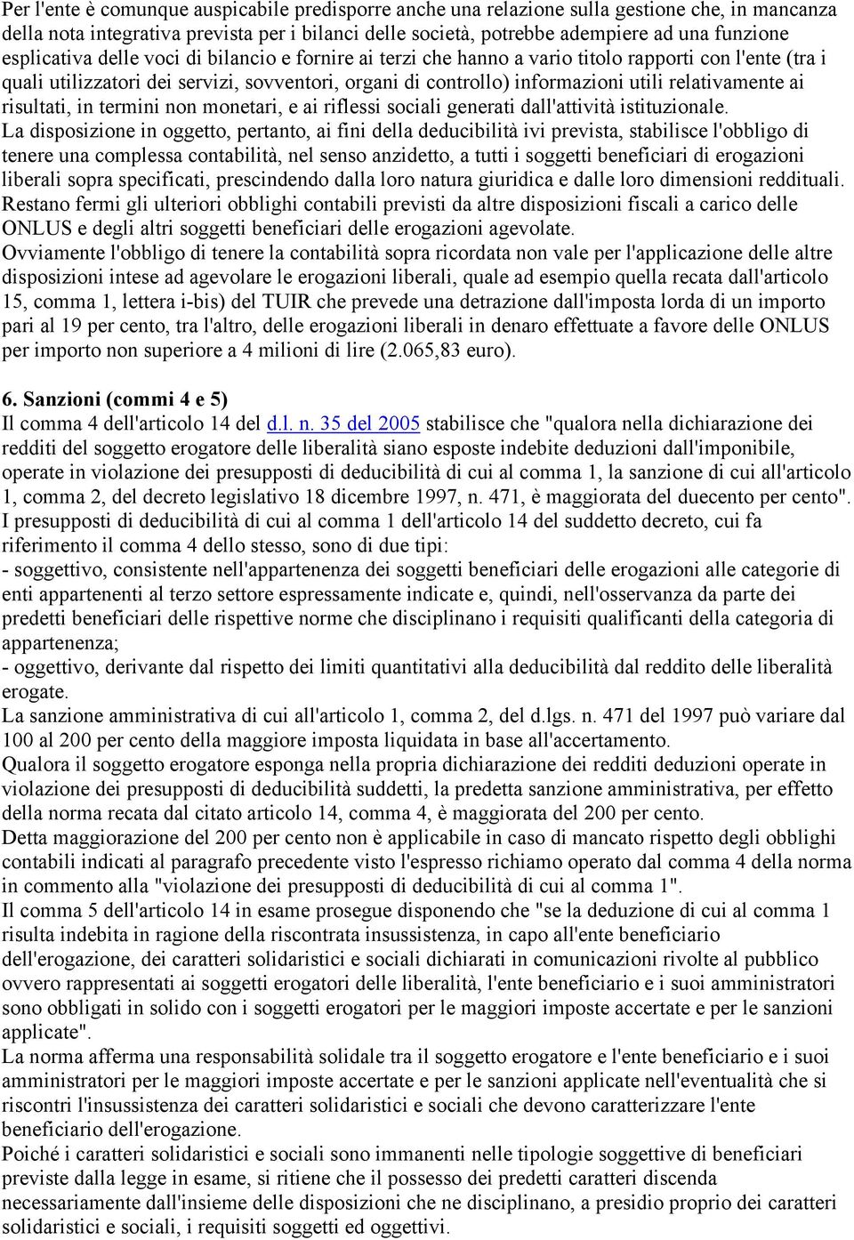 relativamente ai risultati, in termini non monetari, e ai riflessi sociali generati dall'attività istituzionale.