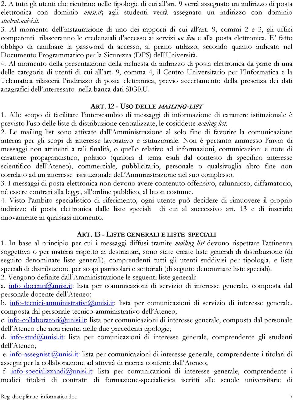 9, commi 2 e 3, gli uffici competenti rilasceranno le credenziali d accesso ai servizi on line e alla posta elettronica.