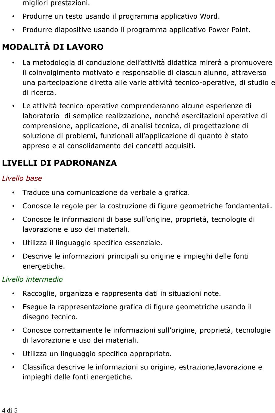 varie attività tecnico-operative, di studio e di ricerca.