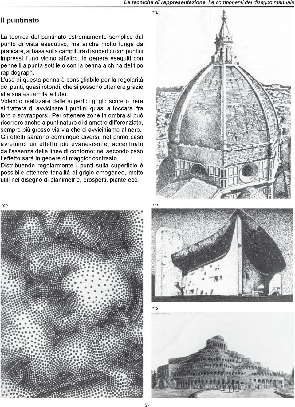 L uso di questa penna è consigliabile per la regolarità dei punti, quasi rotondi, che si possono ottenere grazie alla sua estremità a tubo.