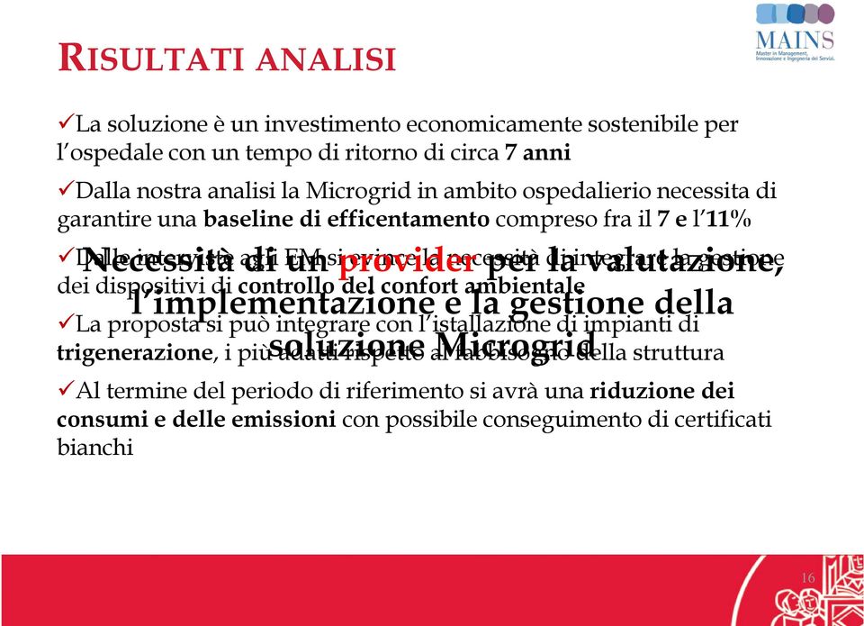 evince la necessità di integrare la gestione dei dispositivi di controllo del confort ambientale La proposta si può integrare con l istallazione di impianti di trigenerazione, i più soluzione