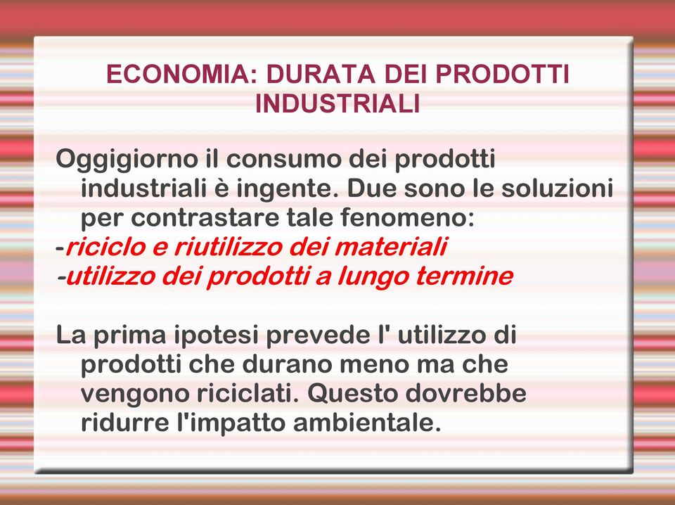 Due sono le soluzioni per contrastare tale fenomeno: -riciclo e riutilizzo dei materiali