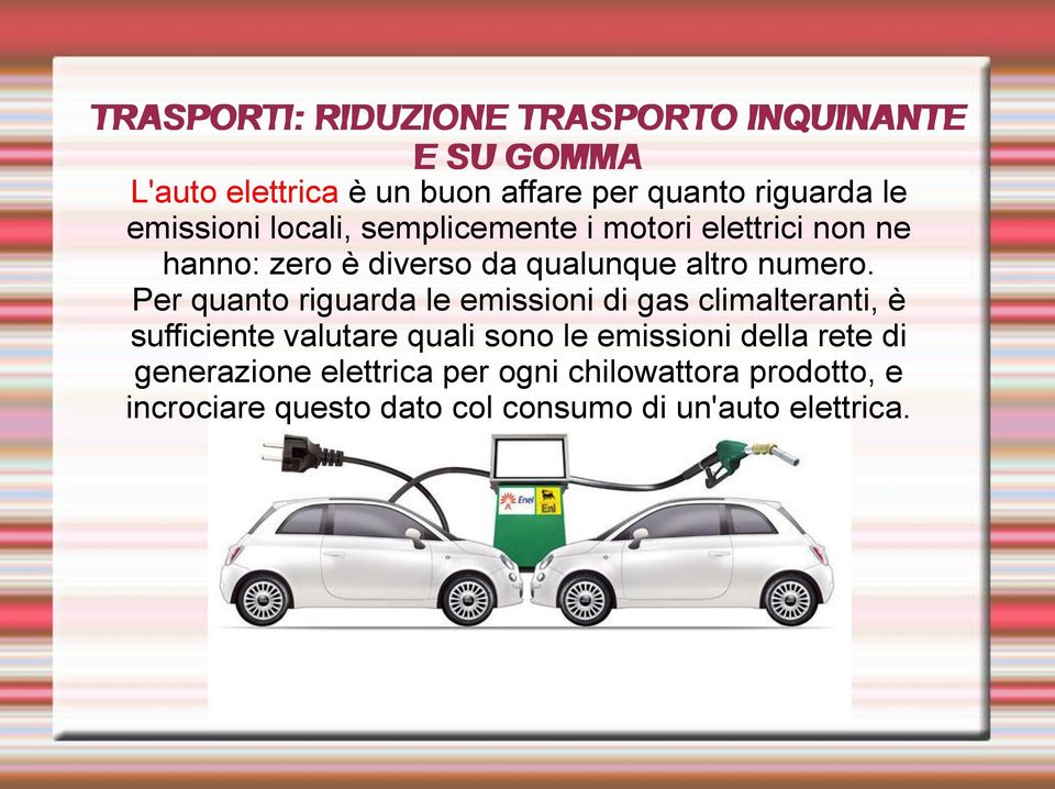 Per quanto riguarda le emissioni di gas climalteranti, è sufficiente valutare quali sono le emissioni della