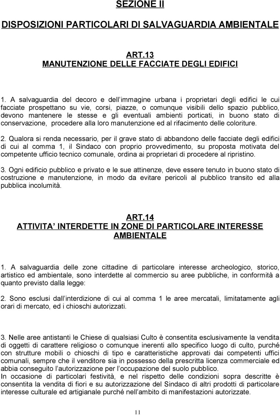 gli eventuali ambienti porticati, in buono stato di conservazione, procedere alla loro manutenzione ed al rifacimento delle coloriture. 2.