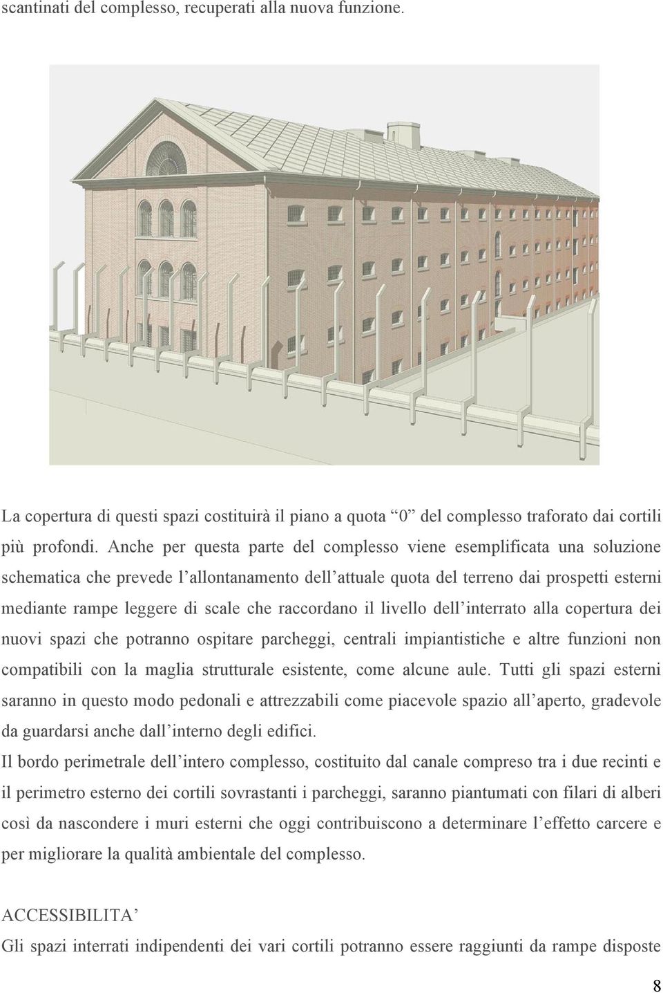 raccordano il livello dell interrato alla copertura dei nuovi spazi che potranno ospitare parcheggi, centrali impiantistiche e altre funzioni non compatibili con la maglia strutturale esistente, come