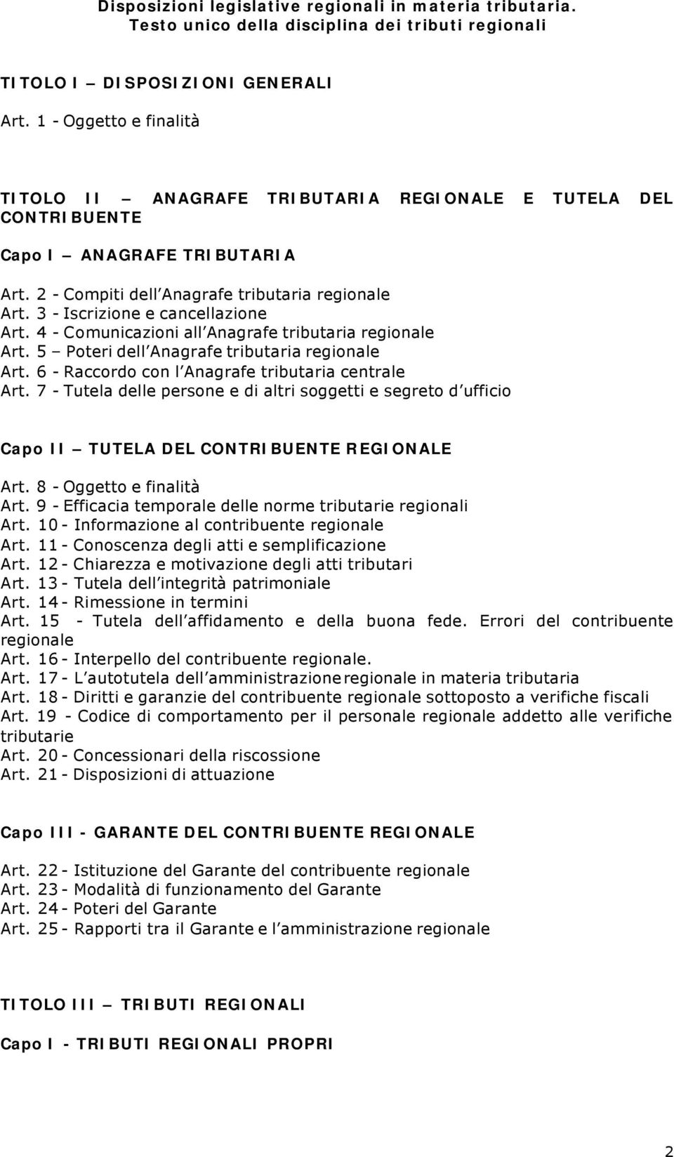 3 - Iscrizione e cancellazione Art. 4 - Comunicazioni all Anagrafe tributaria regionale Art. 5 Poteri dell Anagrafe tributaria regionale Art. 6 - Raccordo con l Anagrafe tributaria centrale Art.