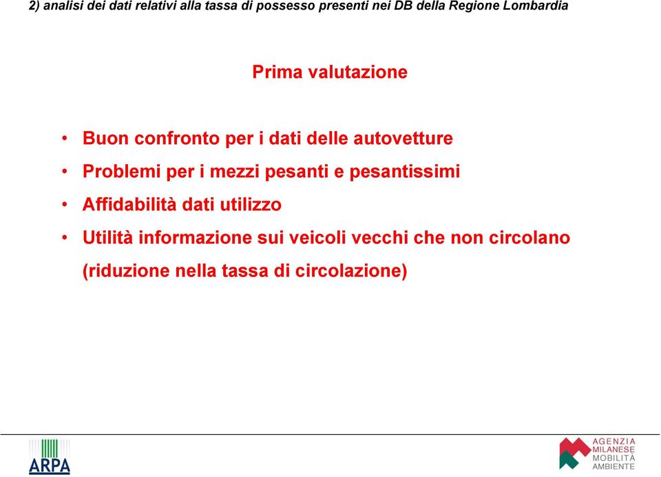 Problemi per i mezzi pesanti e pesantissimi Affidabilità dati utilizzo Utilità