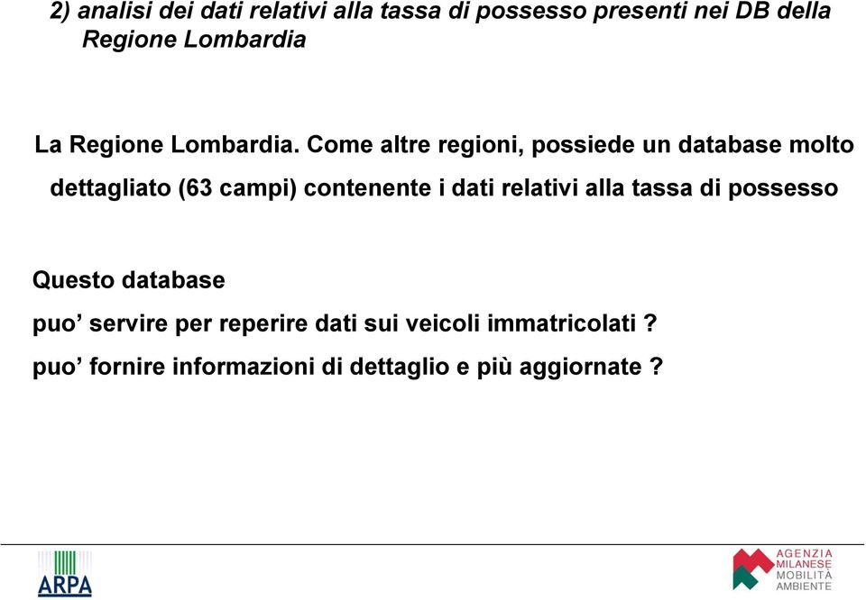 Come altre regioni, possiede un database molto dettagliato (63 campi) contenente i dati