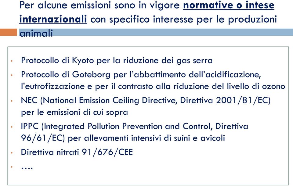 alla riduzione del livello di ozono NEC (National Emission Ceiling Directive, Direttiva 2001/81/EC) per le emissioni di cui sopra IPPC