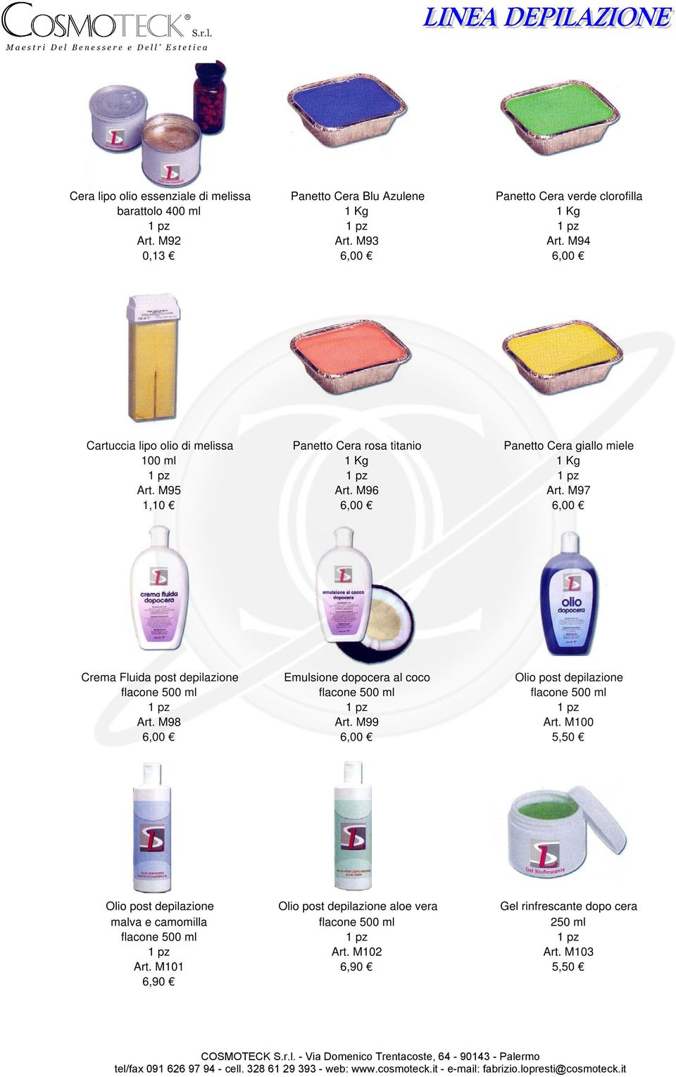 M97 1,10 6,00 6,00 Crema Fluida post depilazione Emulsione dopocera al coco Olio post depilazione flacone 500 ml flacone 500 ml flacone 500 ml Art. M98 Art.