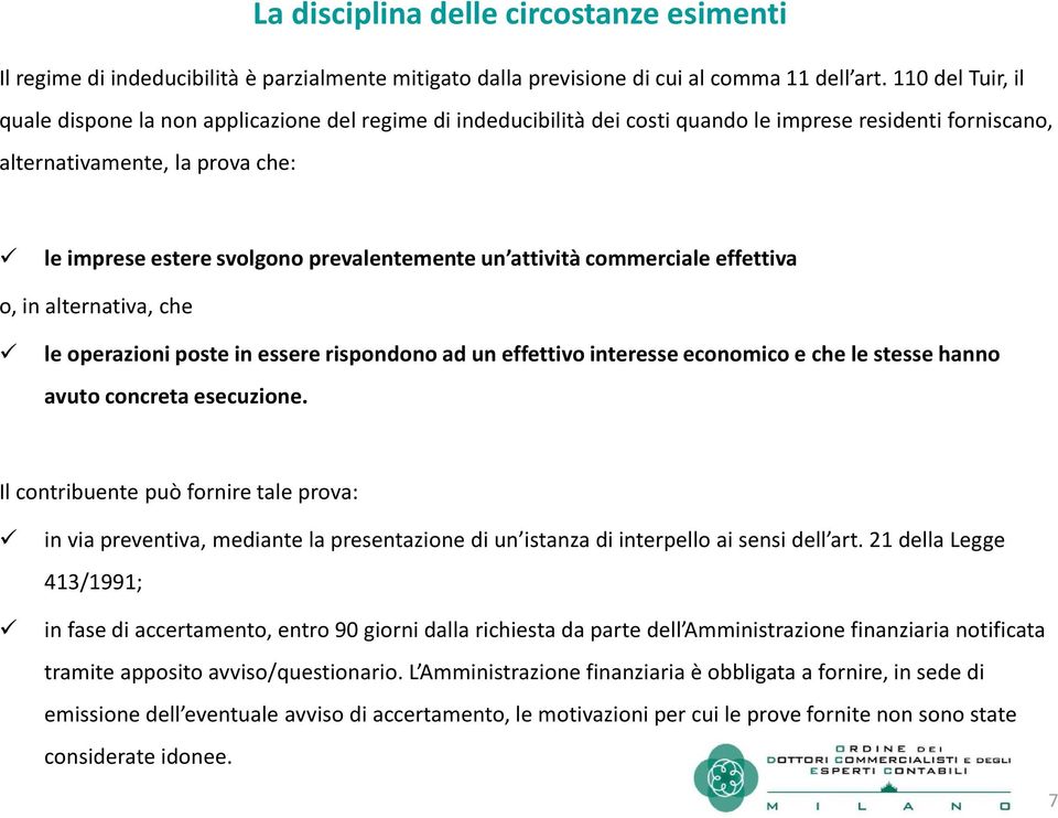 prevalentemente un attività commerciale effettiva o, in alternativa, che le operazioni poste in essere rispondono ad un effettivo interesse economico e che le stesse hanno avuto concreta esecuzione.