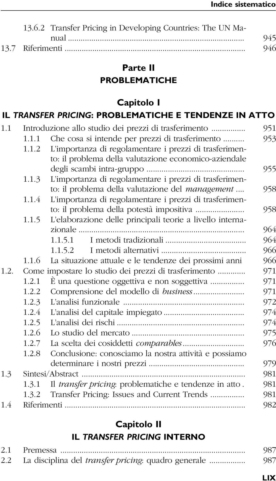 .. 955 1.1.3 L importanza di regolamentare i prezzi di trasferimento: il problema della valutazione del management... 958 1.1.4 L importanza di regolamentare i prezzi di trasferimento: il problema della potestà impositiva.